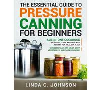 Linda C Johnson The Essential Guide to Pressure Canning for Beginner (Tascabile)