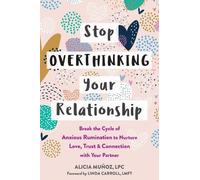 Linda Carroll Alicia Muñoz Stop Overthinking Your Relationship (Tascabile)
