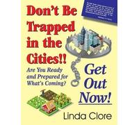 Linda Clore Don't Be Trapped in the Cities Get Out Now (Tascabile)