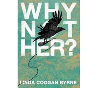 Linda Coogan Byrne Why Not Her? A Manifesto For Culture Change (Tascabile)