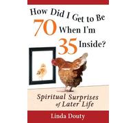 Linda Douty How Did I Get to Be 70 When I'm 35 Inside? (Copertina rigida)