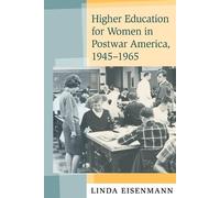 Linda Eisenmann Higher Education for Women in Postwar America, 1945- (Tascabile)