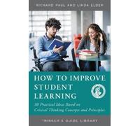 Linda Elder Richard Paul How to Improve Student Learning (Tascabile)