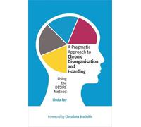 Linda Fay A Pragmatic Approach to Chronic Disorganisation and Hoardi (Tascabile)