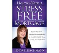 Linda Fleischmann How to Have a Stress Free Mortgage (Tascabile)