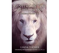 Mystery of the White Lions: Children of the Sun God by Tucker, Linda G.