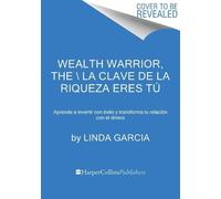 Linda Garcia Wealth Warrior, the \ La Clave de la Riqueza Eres Tú (Tascabile)