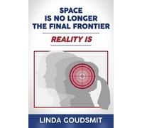 Linda Goudsmit Space Is No Longer the Final Frontier-Reality Is (Tascabile)