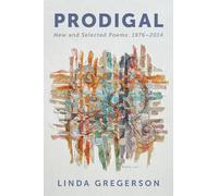 Linda Gregerson Prodigal: New and Selected Poems, 1976 to 2014 (Tascabile)