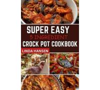 Linda Hansen Super easy 5 Ingredient crock pot cookbook (Tascabile)