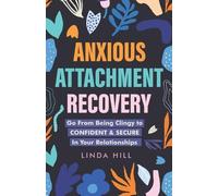 Linda Hill Anxious Attachment Recovery (Tascabile)