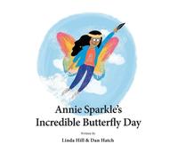 Linda Hill Dan Hatch Annie Sparkle's Incredible Butterfly Day (Tascabile)