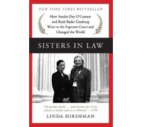 Sisters in Law: How Sandra Day O'Connor and Ruth Bader Ginsburg Went to the Supreme Court and Changed the World