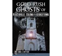 Linda J. Bottje Gold Rush Ghosts of Placerville, Coloma & Georgetow (Tascabile)