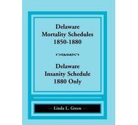 Linda L Green Delaware Mortality Schedules, 1850-1880, Delaware Insa (Tascabile)