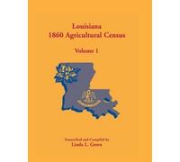 Linda L Green Louisiana 1860 Agricultural Census, Volume 1 (Tascabile)