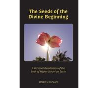Linda L Kaplan The Seeds of the Divine Beginning (Tascabile)