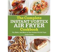 Linda Larsen The Complete Instant Vortex Air Fryer Cookbook (Tascabile)