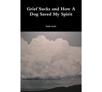 Linda Louis Grief Sucks and How A Dog Saved My Spirit (Tascabile)