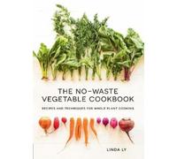 Linda Ly The No-Waste Vegetable Cookbook (Copertina rigida)