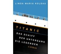 Linda Maria Kol Titanic: Das Schiff, der Untergang, die Legenden (Be (Tascabile)