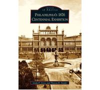 Linda P. Gross Theresa R. Sny Philadelphia's 1876 Centennial Exhibit (Tascabile)