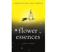 Linda Perry Flower Essences, Orion Plain and Simple (Tascabile) Plain and Simple