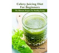 Linda Pierce Celery Juicing Diet for Beginners (Tascabile)
