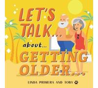 Linda Primera Toby LET'S TALK... about... GETTING OLDER... (Tascabile)