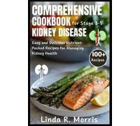 Linda R Morris Comprehensive Cookbook for Stage 3-5 Kidney Disease (Tascabile)