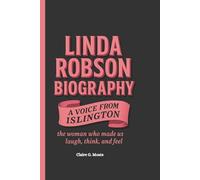 LINDA ROBSON BIOGRAPHY: A Voice from Islington: The Woman Who Made Us Laugh, Think, and Feel