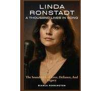 Linda Ronstadt: A Thousand Lives in Song: The Soundtrack of Love, Defiance, and Legacy