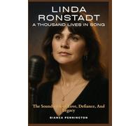 Linda Ronstadt: A Thousand Lives in Song: The Soundtrack of Love, Defiance, and Legacy