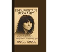 Linda Ronstadt Biography: A Voice Across Genres, Cultures, and Generations - Her Life, Music, and Enduring Legacy