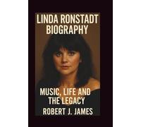 LINDA RONSTADT BIOGRAPHY: Music, Life, and the Legacy