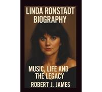 LINDA RONSTADT BIOGRAPHY: Music, Life, and the Legacy