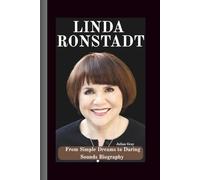 Linda ronstadt: From Simple Dreams to Daring Sounds Biography