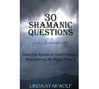 Linda Star Wolf The 30 Shamanic Questions for Humanity (Tascabile)