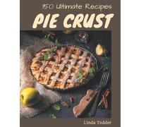 Linda Tedder 150 Ultimate Pie Crust Recipes (Tascabile)