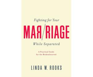 Linda W. Rooks Fighting for Your Marriage While Separated (Tascabile)