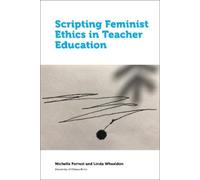 Linda Wheeldon Michelle Fo Scripting Feminist Ethics in Teacher Educ (Tascabile)
