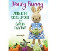 Linda Wright Honey Bunny Amigurumi Dress-Up Doll with Garden Play Ma (Tascabile)