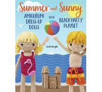 Linda Wright Summer and Sunny Amigurumi Dress-Up Dolls with Beach Pa (Tascabile)