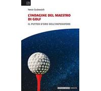 L'indagine del maestro di golf. Il putter d'oro dell'imperatore
