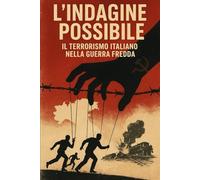 L'indagine possibile: Il terrorismo italiano nella guerra fredda