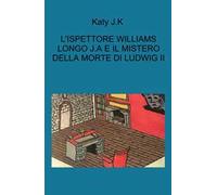 L'indagini dell'ispettore Williams Longo. J. A. e il mistero della morte di Ludwig II