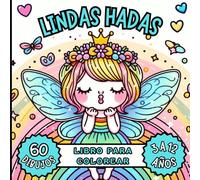 LINDAS HADAS LIBRO PARA COLOREAR 60 DIBUJOS: UN MUNDO DE FANTASÍA Y COLOR CON 60 PRECIOSOS Y ADORABLES DIBUJOS DE HADAS LISTOS PARA COLOREAR. IDEAL PARA NIÑOS Y NIÑAS DE 3 A 12 AÑOS