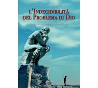 L'indecidibilità del problema di Dio. Incursioni e scorribande di un libero pens