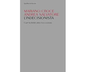L'indecisionista. Carl Schmitt oltre l'eccezione
