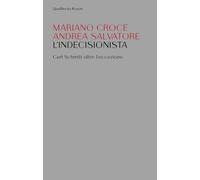 L'indecisionista. Carl Schmitt oltre l'eccezione - Croce Mariano, Salvator...